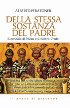 Della stessa sostanza del Padre. Il concilio di Nicea e il nostro Credo