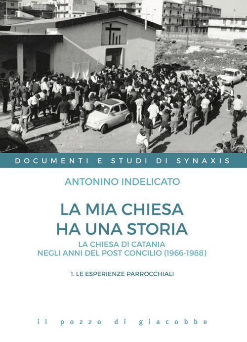 La mia chiesa ha una storia. La chiesa di Catania negli anni del post Concilio (1966-1988). Vol. 1: Le esperienze parrocchiali