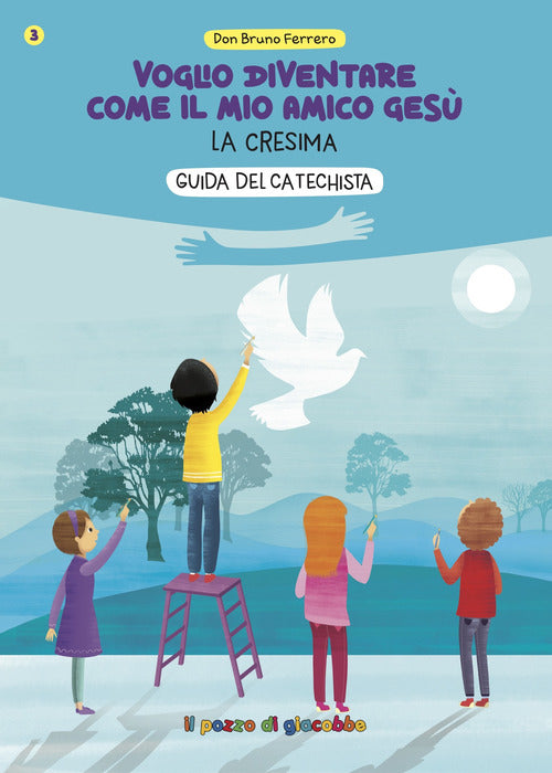 Voglio diventare come il mio amico Ges. La cresima. Guida del catechista