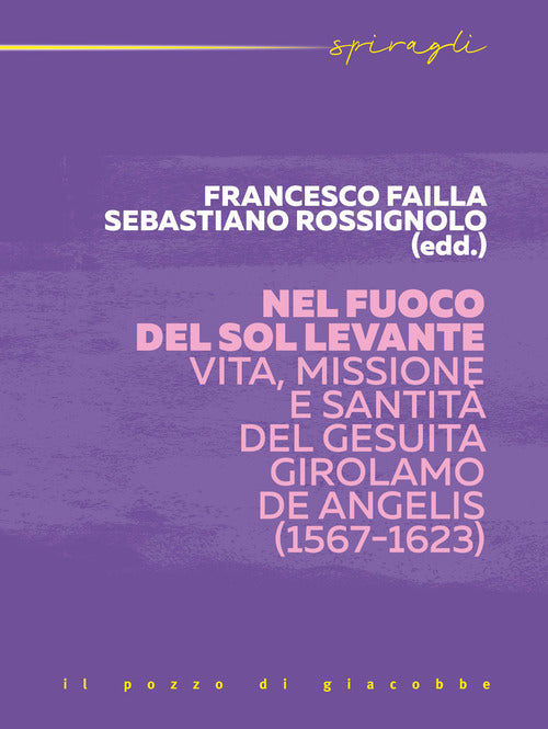 Nel fuoco del Sol Levante. Vita, missione e santità del gesuita Girolamo De Angelis (1567-1623)