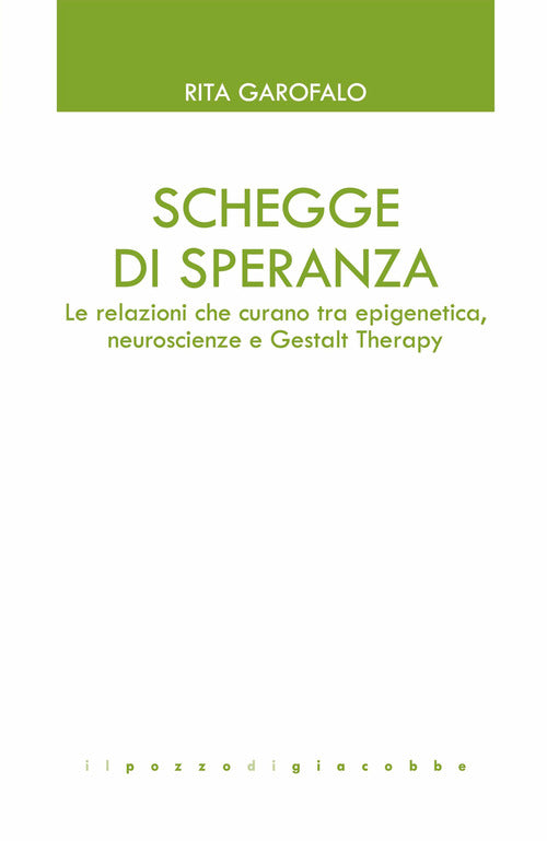 Schegge di speranza. Le relazioni che curano tra epigenetica, neuroscienze e Gestalt Therapy