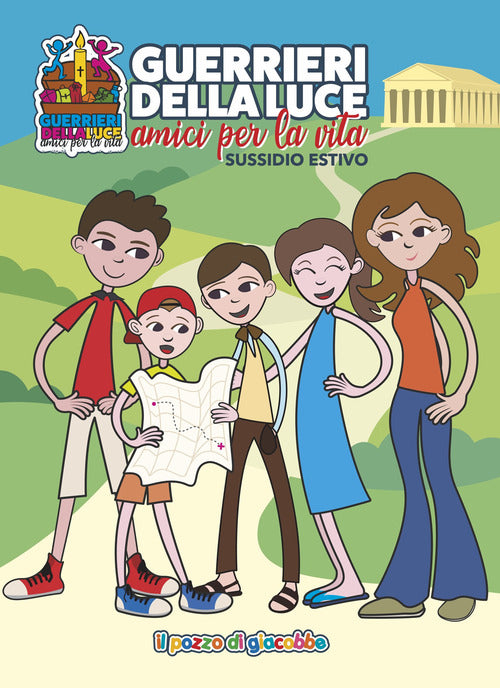 Guerrieri della luce. Amici per la vita. Sussidio estivo