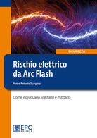 Cover of Rischio elettrico da Arc Flash. Come individuarlo, valutarlo e mitigarlo