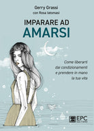 Cover of Imparare ad amarsi. Come liberarti dai condizionamenti e prendere in mano la tua vita