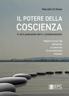 Cover of potere della coscienza. Il vero potenziale oltre i condizionamenti. Migliora la tua vita attraverso un percorso di arricchimento interiore