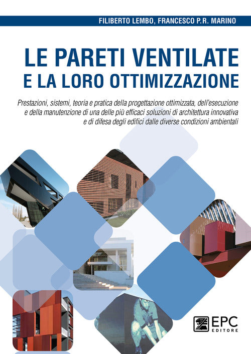 Le pareti ventilate e la loro ottimizzazione. Prestazioni, sistemi, teoria e pratica della progettazione ottimizzata, dellesecuzione e della manutenzione di una delle pi efficaci soluzioni di architettura innovativa e di difesa degli edifici dalle diver