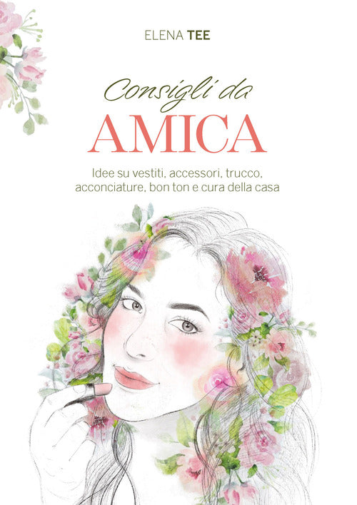 Cover of Consigli da amica. Idee su vestiti, accessori, trucco, acconciature, bon ton e cura della casa