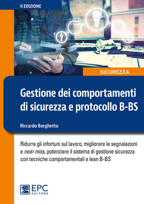 Cover of Gestione dei comportamenti di sicurezza e protocollo B-BS. Ridurre gli infortuni sul lavoro, migliorare le segnalazioni e near miss, potenziare il sistema di gestione sicurezza con tecniche comportamentali e lean B-BS