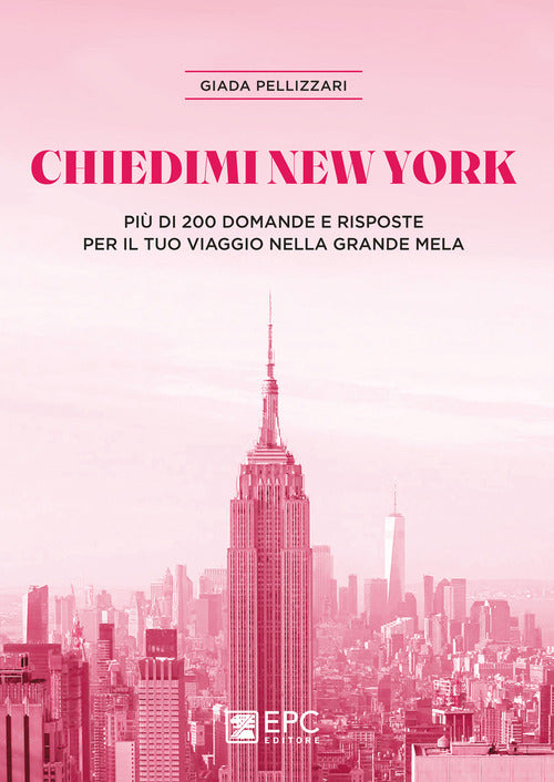 Chiedimi New York. Pi di 200 domande e risposte per il tuo viaggio nella Grande Mela