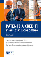 Patente a crediti in edilizia: luci e ombre. D.M. 132/2024. Circolare 4/2024 e FAQ dell'Ispettorato Nazionale del Lavoro. Con oltre 60 risposte alle domande pi frequenti