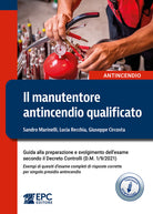Il manutentore antincendio qualificato. Guida alla preparazione e svolgimento dellesame secondo il Decreto Controlli (D.M. 1/9/2021). Esempi di quesiti desame completi di risposte corrette per singolo presidio antincendio