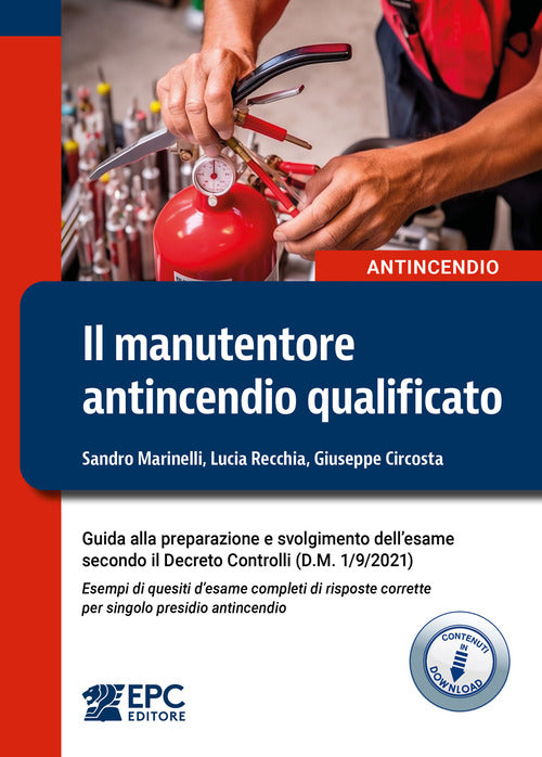 Il manutentore antincendio qualificato. Guida alla preparazione e svolgimento dellesame secondo il Decreto Controlli (D.M. 1/9/2021). Esempi di quesiti desame completi di risposte corrette per singolo presidio antincendio