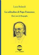 Cover of solitudine di papa Francesco. Dieci anni di Bergoglio
