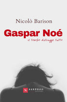 Cover of Gaspar Noè. Il tempo distrugge tutto