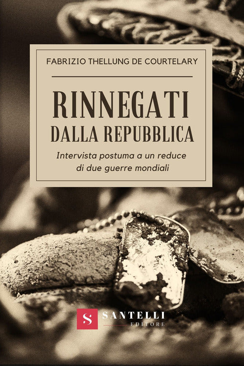 Cover of Rinnegati dalla Repubblica. Intervista postuma a un reduce di due guerre mondiali