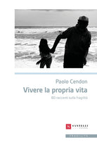 Vivere la propria vita. 80 racconti sulla fragilit