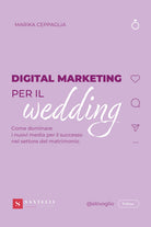 Digital Marketing per il wedding. Come dominare i nuovi media per il successo nel settore del matrimonio