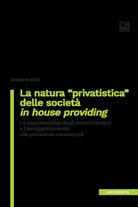 Cover of natura «privatistica» delle società in house providing. La responsabilità degli amministratori e l'assoggettamento alle procedure concorsuali