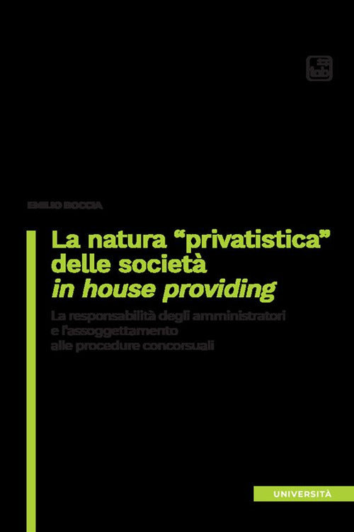 Cover of natura «privatistica» delle società in house providing. La responsabilità degli amministratori e l'assoggettamento alle procedure concorsuali