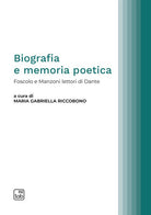 Cover of Biografia e memoria poetica. Foscolo e Manzoni lettori di Dante