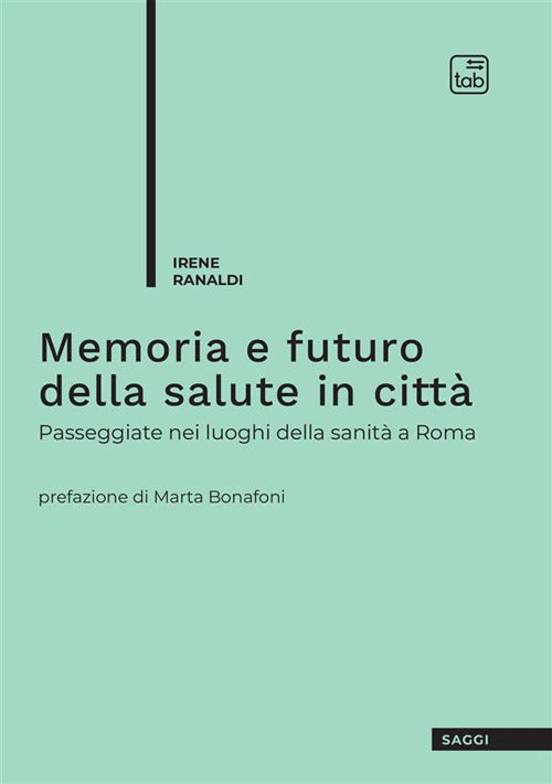 Cover of Memoria e futuro della salute in città. Passeggiate nei luoghi della sanità a Roma