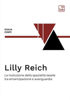 Cover of Lilly Reich. La rivoluzione della spazialità tessile tra emancipazione e avanguardia