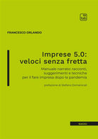 Cover of Imprese 5.0: veloci senza fretta. Manuale narrato: racconti, suggerimenti e tecniche per il fare impresa dopo la pandemia