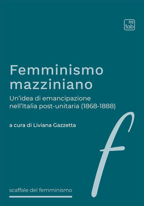 Cover of Femminismo mazziniano. Un'idea di emancipazione nell'Italia post-unitaria (1868-1888)