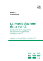 Cover of manipolazione della verità. Dal trionfo della negazione alla confusione generata dalla post-verità