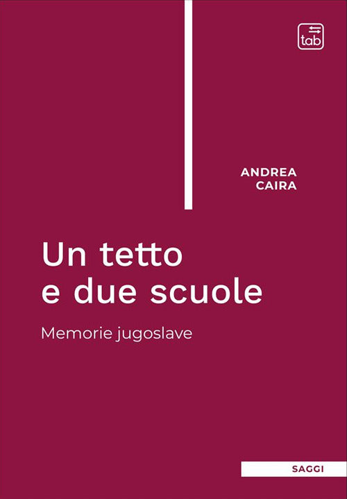 Cover of tetto e due scuole. Memorie jugoslave