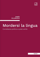 Cover of Mordersi la lingua. Correttezza politica e post-verità