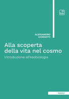 Cover of Alla scoperta della vita nel cosmo. Introduzione all'esobiologia