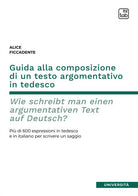 Cover of Guida alla composizione di un testo argomentativo in tedesco. Wie schreibt man einen argumentativen Text auf Deutsch? Più di 600 espressioni in tedesco e in italiano per scrivere un saggio