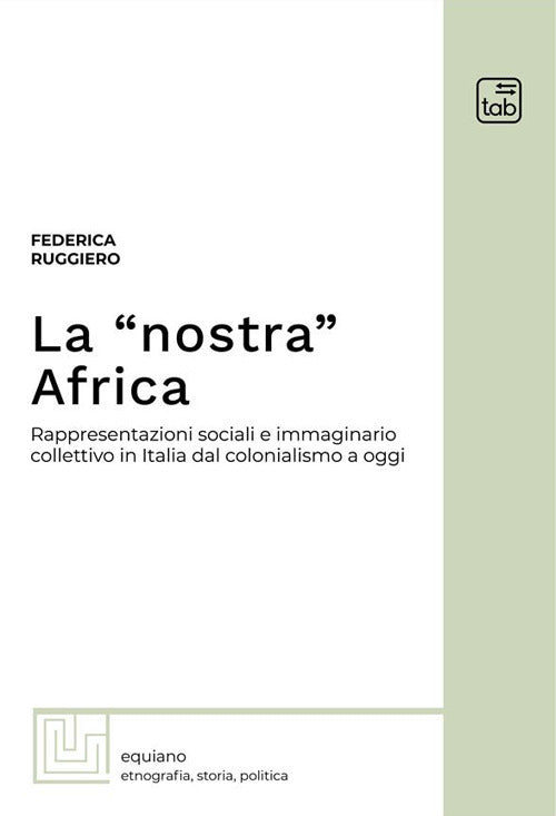 La nostra Africa. Rappresentazioni sociali e immaginario collettivo in Italia dal colonialismo a oggi