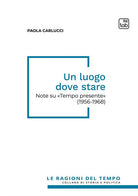 Cover of luogo dove stare. Note su «Tempo presente» (1956-1968)