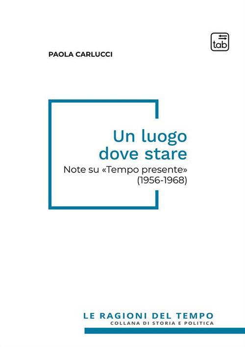 Cover of luogo dove stare. Note su «Tempo presente» (1956-1968)