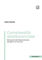 Complessit adolescenziale. Ritrovarsi nella fase evolutiva del gi e non ancora