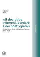 Si dovrebbe insomma pensare a dei poeti operai. L'esperienza della rivista abiti-lavoro (1980-1993)