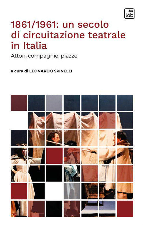 1861/1961: un secolo di circuitazione teatrale in Italia. Attori, compagnie, piazze