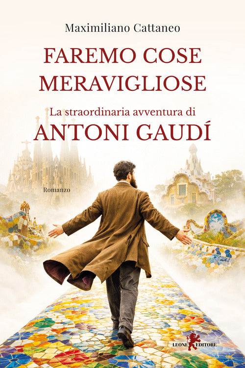 Faremo cose meravigliose. La straordinaria avventura di Antoni Gaud
