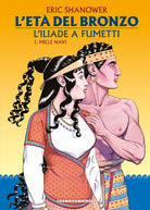 L'et del bronzo. L'Iliade a fumetti. Vol. 1: Mille navi
