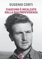 Cover of Ciascuno è incalzato dalla sua provvidenza. Diari di guerra e di pace 1940-1949