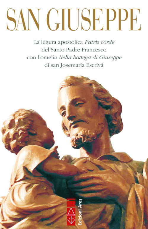 Cover of San Giuseppe. La lettera apostolica Patris corde del Santo Padre Francesco con l’omelia Nella bottega di Giuseppe di san Josemaría Escrivá
