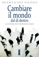 Cover of Cambiare il mondo dal di dentro. La sfida dei cristiani oggi