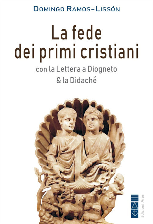 Cover of fede dei primi cristiani. Con la «Lettera a Diogneto» & la «Didaché»