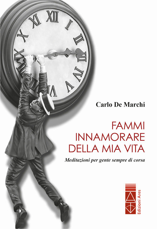 Cover of Fammi innamorare della mia vita. Meditazioni per gente sempre di corsa
