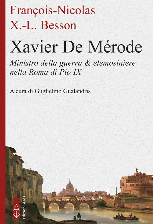 Cover of Xavier de Mérode. Ministro della guerra & elemosiniere nella Roma di Pio IX