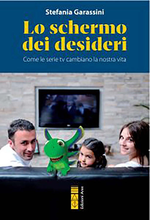 Cover of schermo dei desideri. Come le serie tv cambiano la nostra vita