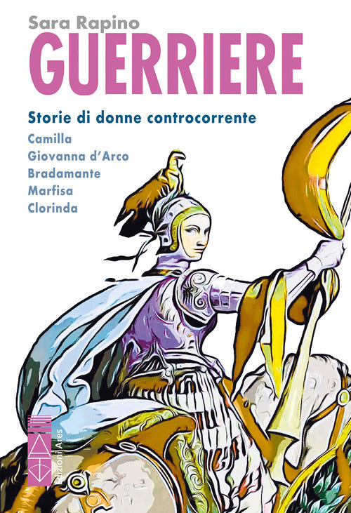 Guerriere. Eroine tra letteratura e attualit. Bradamante. Marfisa. Clorinda