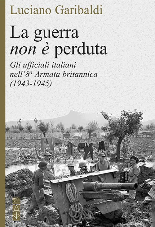 Cover of guerra non è perduta. Gli ufficiali italiani nell'8ª Armata britannica (1943-1945)